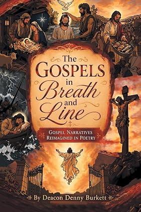 The Gospels in Breath and Line: Gospel Narratives Reimagined in Poetry | by Deacon Denny Burkett