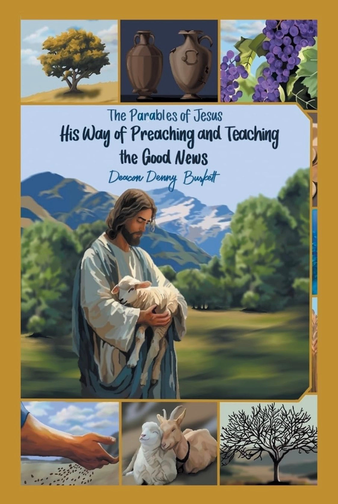 The Parables of Jesus | His Way of Preaching & Teaching the Good News | by Deacon Denny Burkett